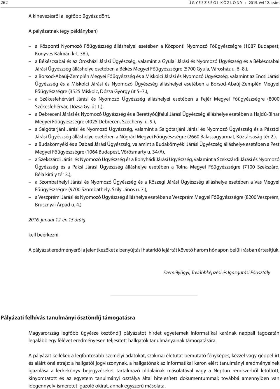 ), a Békéscsabai és az Orosházi Járási Ügyészség, valamint a Gyulai Járási és Nyomozó Ügyészség és a Békéscsabai Járási Ügyészség álláshelye esetében a Békés Megyei Főügyészségre (5700 Gyula,