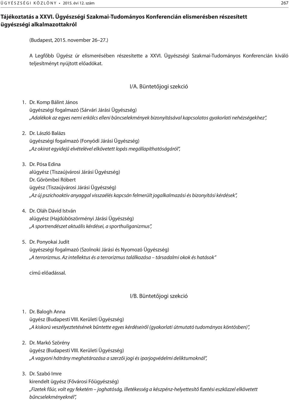 Komp Bálint János ügyészségi fogalmazó (Sárvári Járási Ügyészség) Adalékok az egyes nemi erkölcs elleni bűncselekmények bizonyításával kapcsolatos gyakorlati nehézségekhez, 2. Dr.