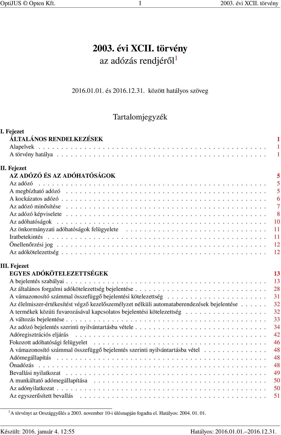 Fejezet AZ ADÓZÓ ÉS AZ ADÓHATÓSÁGOK 5 Az adózó.................................................. 5 A megbízható adózó............................................ 5 A kockázatos adózó.