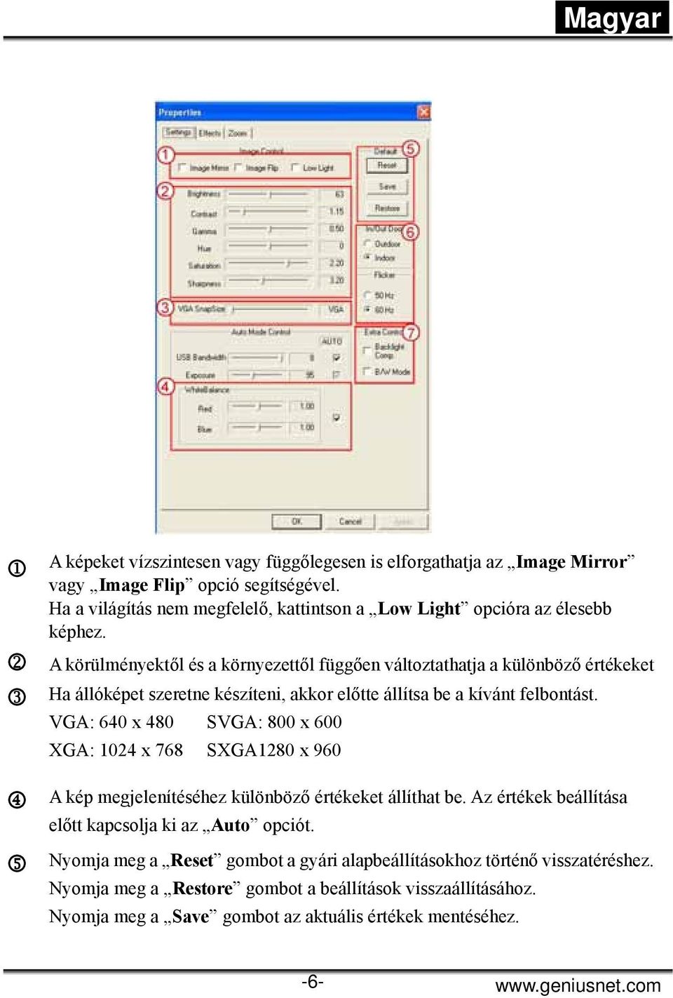 2 A körülményektől és a környezettől függően változtathatja a különböző értékeket 3 Ha állóképet szeretne készíteni, akkor előtte állítsa be a kívánt felbontást.