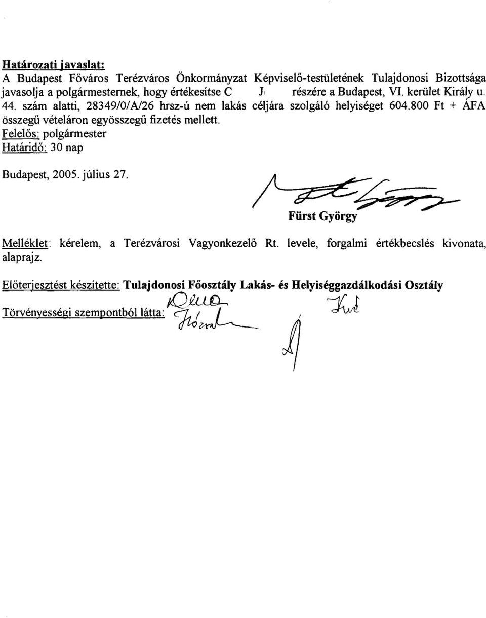 800 Ft + brf~ osszegii vetelaron egyosszegii fizetes mellett. Felelos: polgivmester Hatarido: 3 0 nap Budapest, 2005. julius 27.