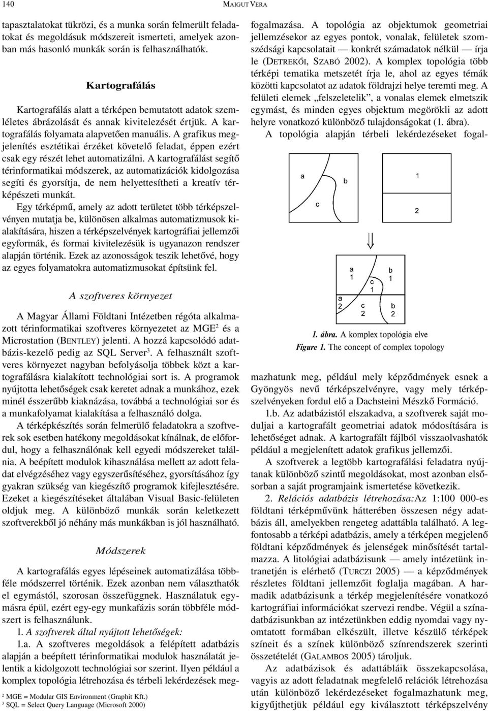 A grafikus megjelenítés esztétikai érzéket követelő feladat, éppen ezért csak egy részét lehet automatizálni.