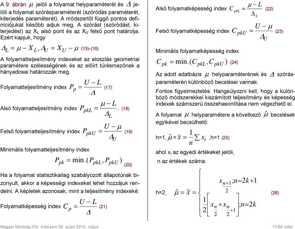 Ezért kapjuk, hogy Δ L = L U μ X, Δ = X μ (15)-(16) U A folyamatteljesítmény indexeket az eloszlás geometriai paramétere szélességének és az előírt tűrésmezőnek a hányadosai határozzák meg.