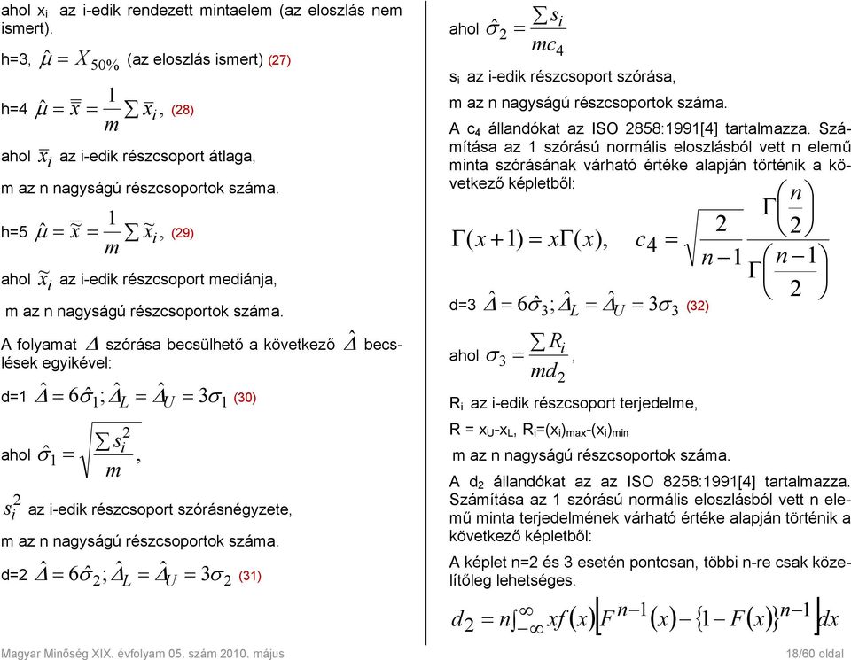 1 h=5 ˆ μ = ~ x = ~ x i, (9) m ahol ~ x az i-edik részcsoport mediánja, i m az n nagyságú részcsoportok száma.