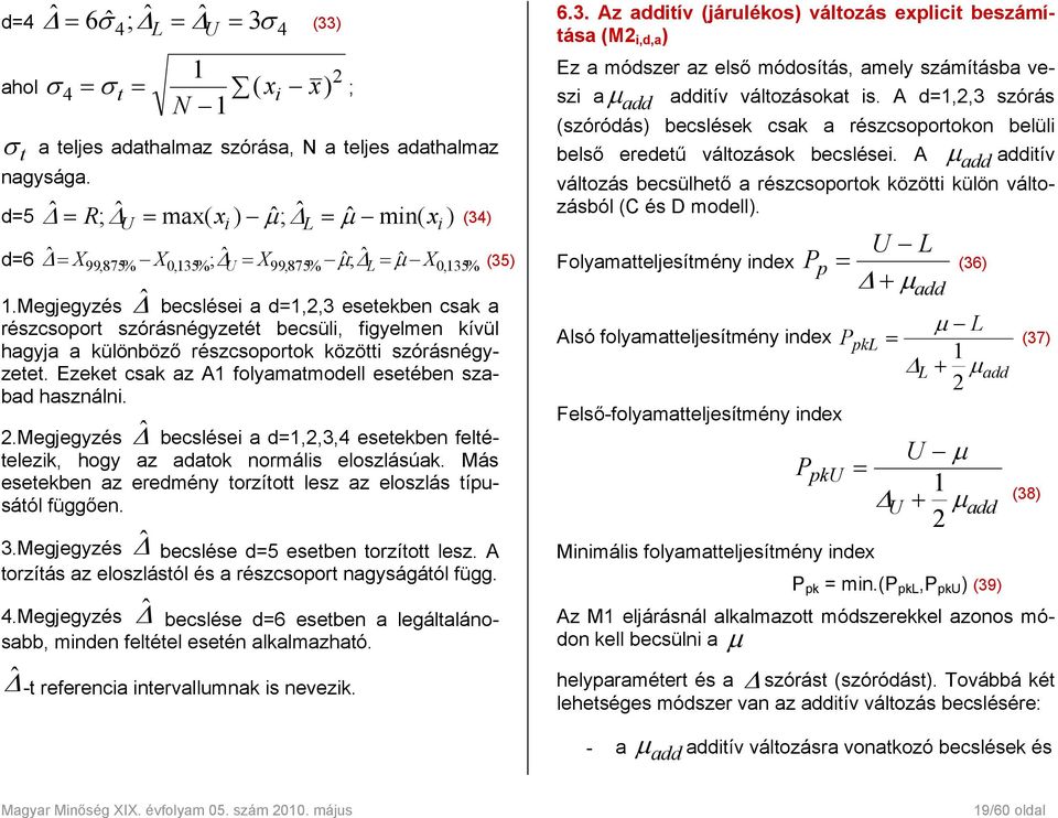 Megjegyzés Δˆ becslései a d=1,,3 esetekben csak a részcsoport szórásnégyzetét becsüli, figyelmen kívül hagyja a különböző részcsoportok közötti szórásnégyzetet.