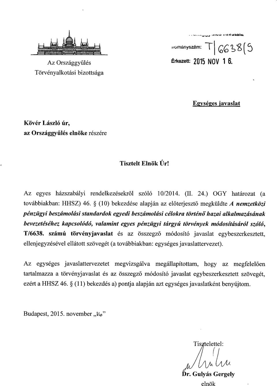 (10) bekezdése alapján az el őterjesztő megküldte A nemzetközi pénzügyi beszámolási standardok egyedi beszámolási célokra történ ő hazai alkalmazásána k bevezetéséhez kapcsolódó, valamint egyes