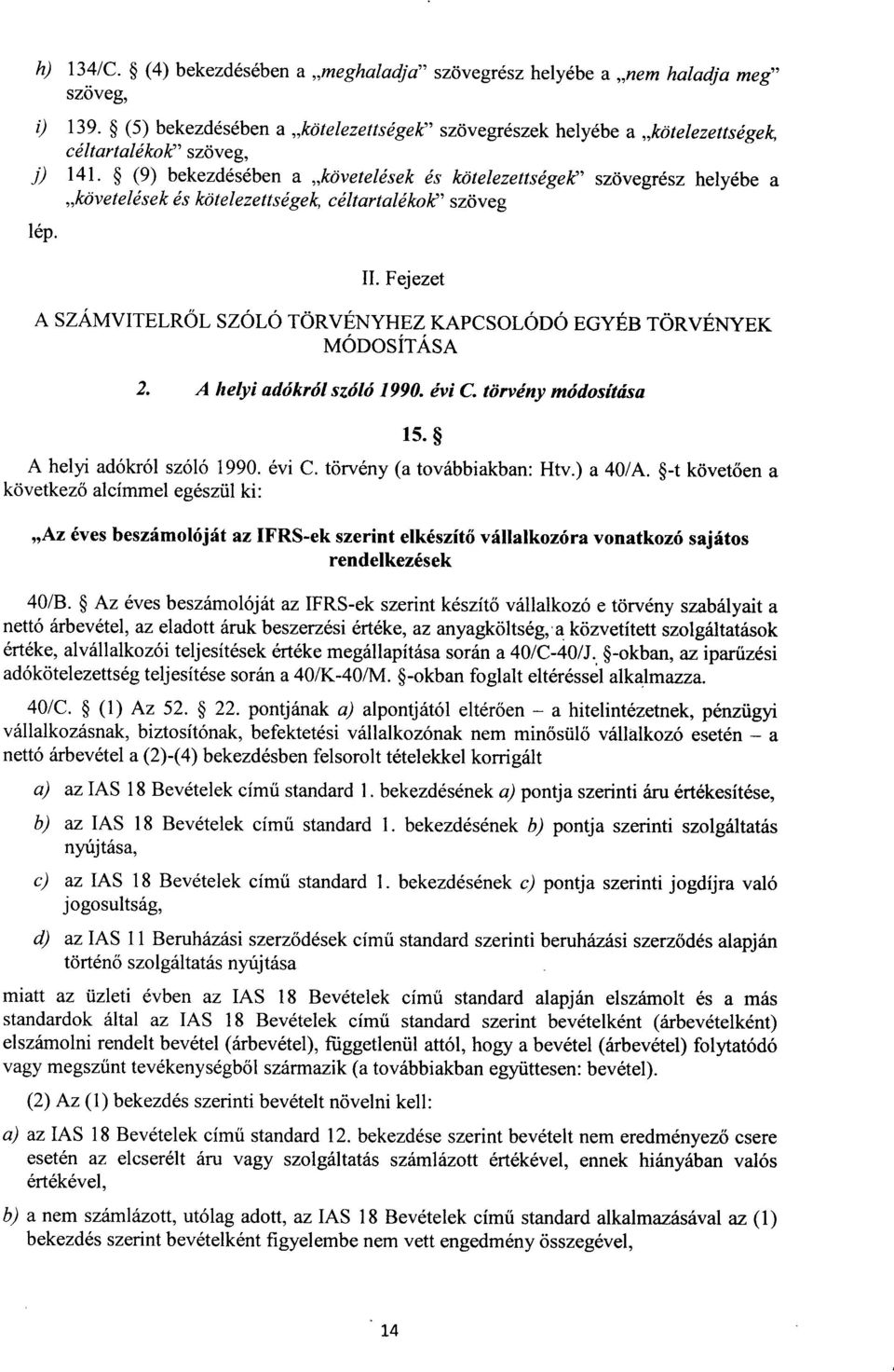 Fejezet A SZÁMVITELRŐL SZÓLÓ TÖRVÉNYHEZ KAPCSOLÓDÓ EGYÉB TÖRVÉNYE K MÓDOSÍTÁSA 2. A helyi adókról szóló 1990. évi C. törvény módosítása A helyi adókról szóló 1990. évi C. törvény (a továbbiakban : Htv.