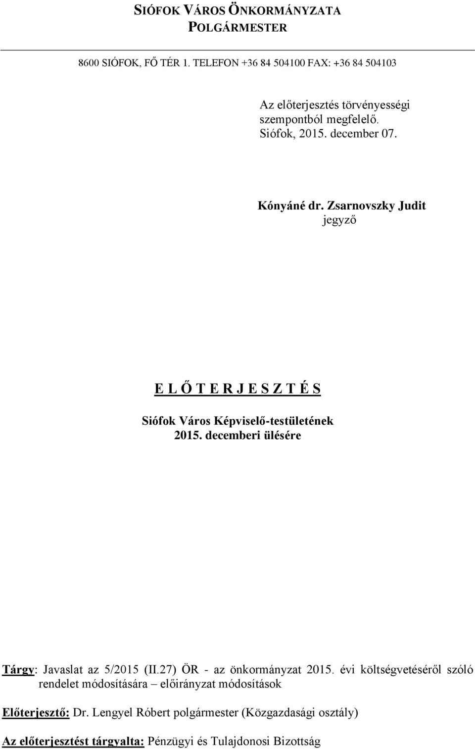 Zsarnovszky Judit jegyző E L Ő T E R J E S Z T É S Siófok Város Képviselő-testületének 2015. decemberi ülésére Tárgy: Javaslat az 5/2015 (II.