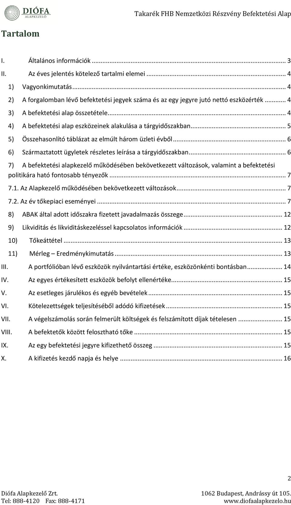 üzleti év ől 6 7) A efektetési alapkezelő űködésé e ekövetkezett változások, vala i t a efektetési politikára ható fo tosa té yezők 7 7 Az Alapkezelő űködésé e ekövetkezett változások 7 7 Az év