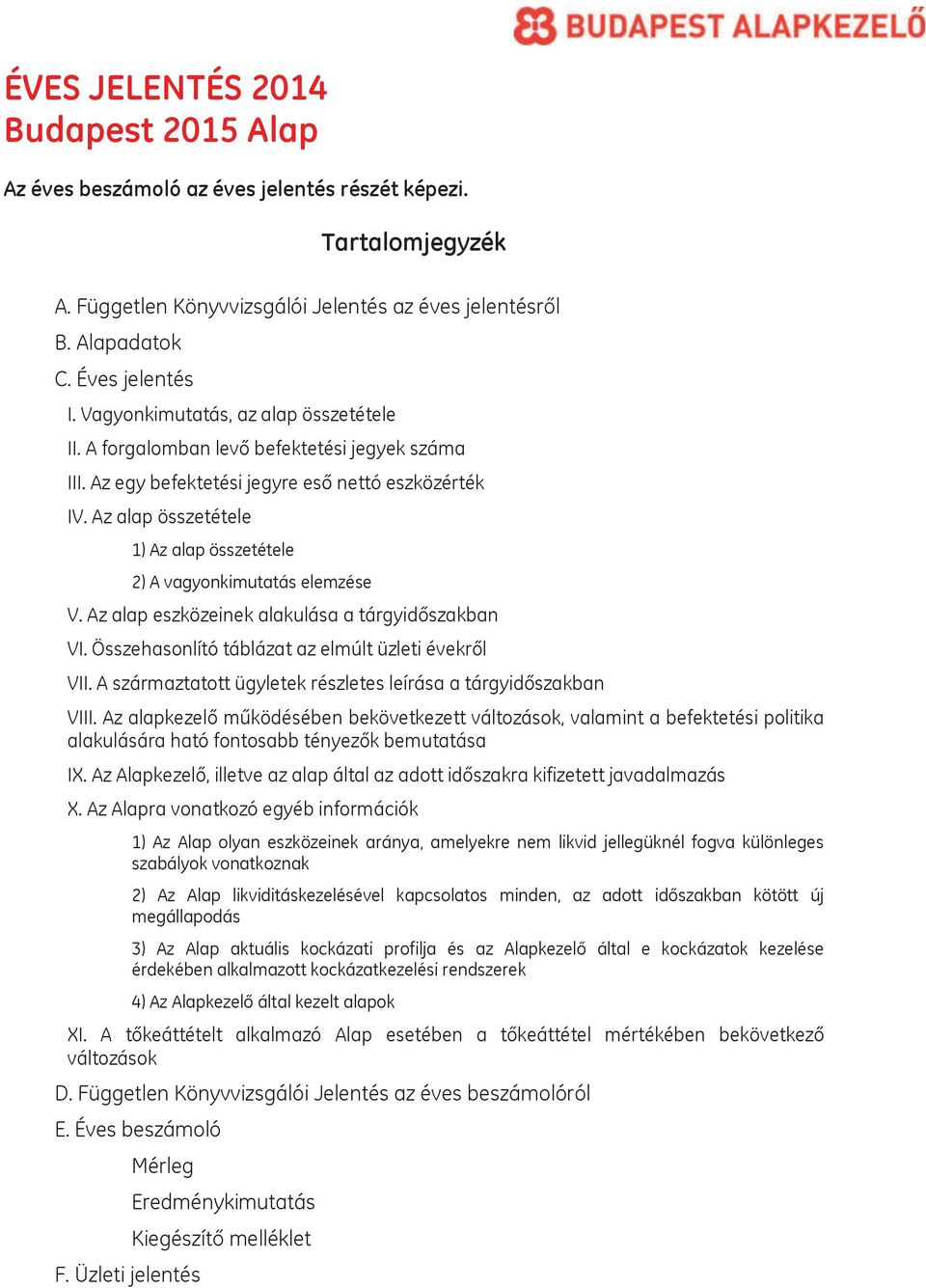 Az alap összetétele 1) Az alap összetétele 2) A vagyonkimutatás elemzése V. Az alap eszközeinek alakulása a tárgyidőszakban VI. Összehasonlító táblázat az elmúlt üzleti évekről VII.