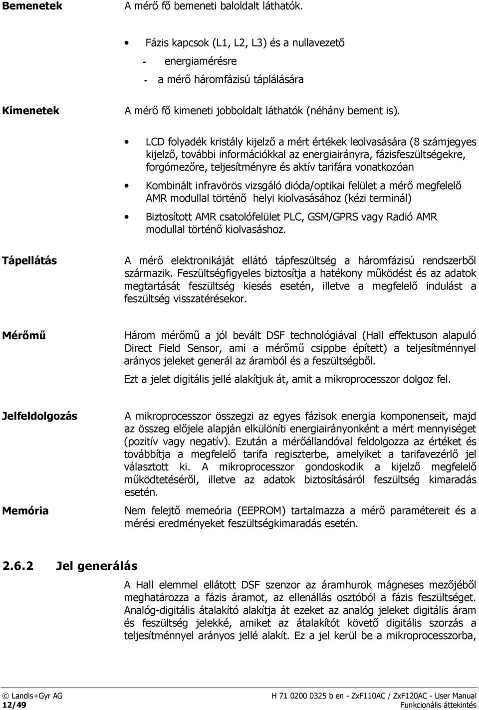 LCD folyadék kristály kijelző a mért értékek leolvasására (8 számjegyes kijelző, további információkkal az energiairányra, fázisfeszültségekre, forgómezőre, teljesítményre és aktív tarifára