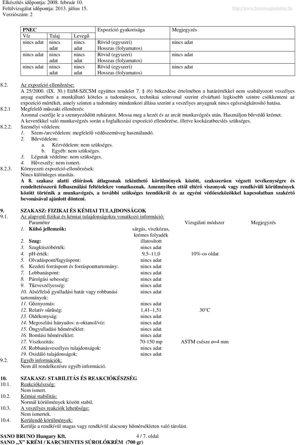 (6) bekezdése értelmében a határértékkel nem szabályozott veszélyes anyag esetében a munkáltató köteles a tudományos, technikai színvonal szerint elvárható legkisebb szintre csökkenteni az expozíció