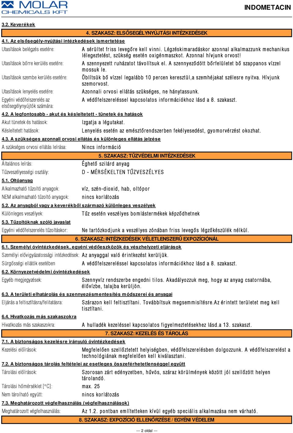 az elsõsegélynyújtók számára: 4.2. A legfontosabb - akut és késleltetett - tünetek és hatások Akut tünetek és hatások: Késleltetett hatások: 4.