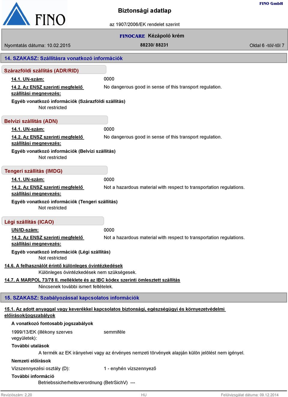 Légi szállítás (ICAO) UN/ID-szám: Egyéb vonatkozó információk (Légi szállítás) 14.6.