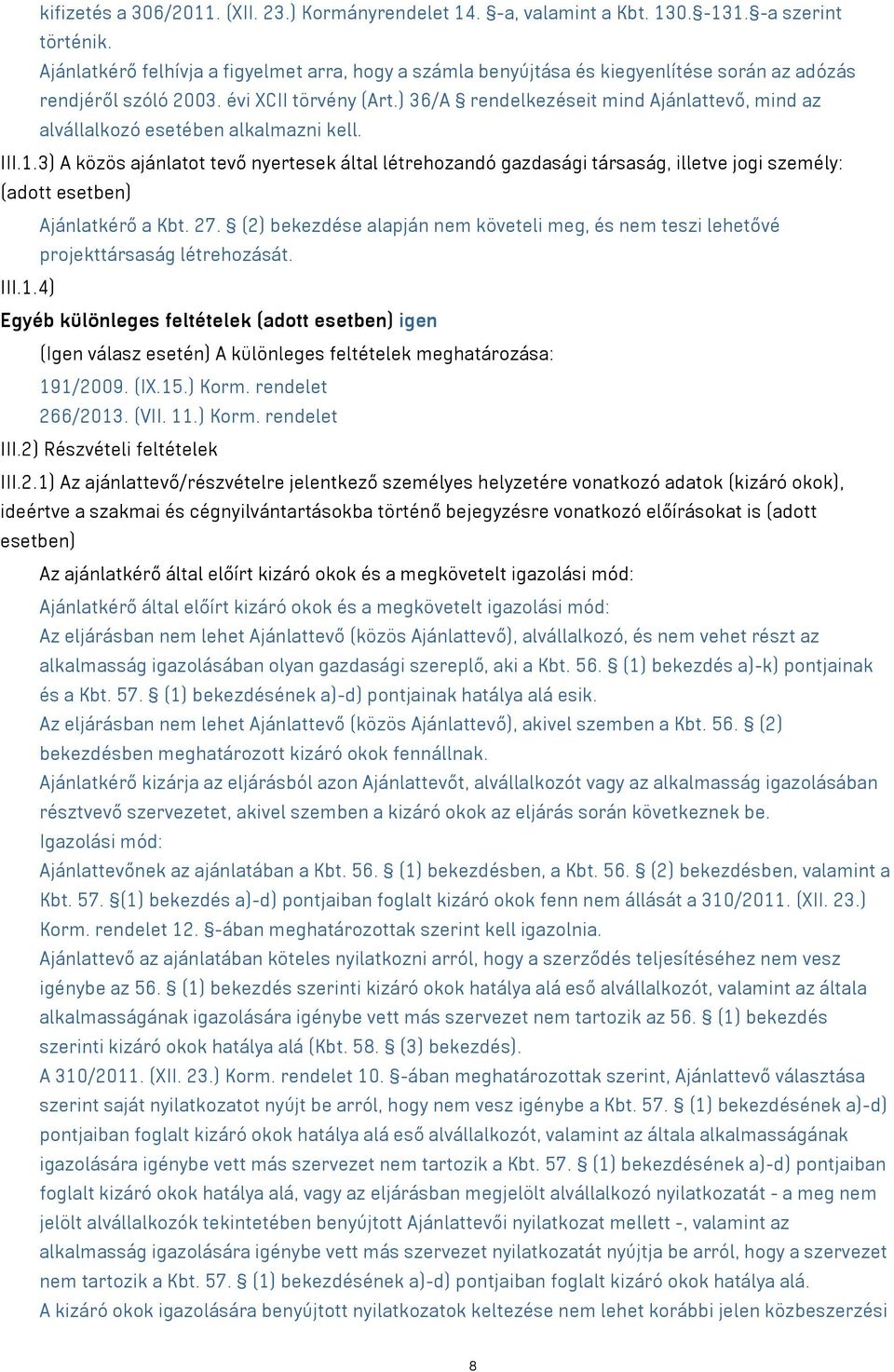 ) 36/A rendelkezéseit mind Ajánlattevő, mind az alvállalkozó esetében alkalmazni kell. III.1.