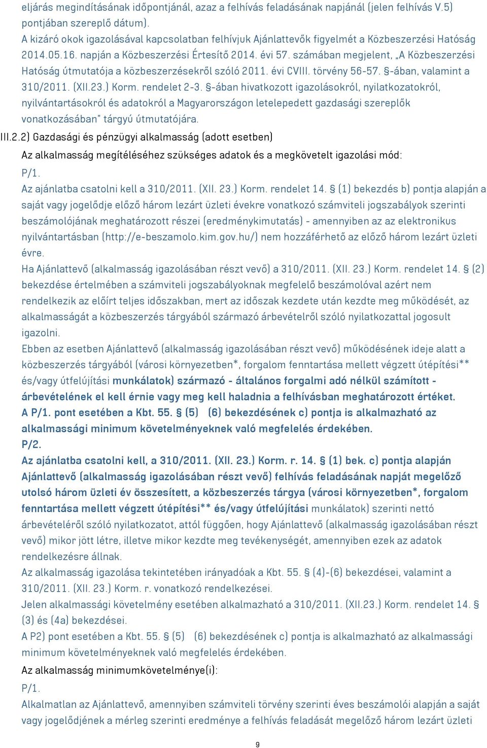 számában megjelent, A Közbeszerzési Hatóság útmutatója a közbeszerzésekről szóló 2011. évi CVIII. törvény 56-57. -ában, valamint a 310/2011. (XII.23.) Korm. rendelet 2-3.