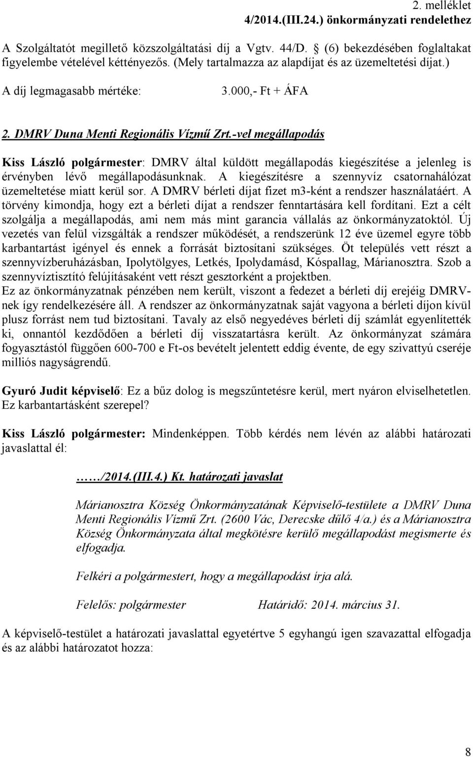 -vel megállapodás Kiss László polgármester: DMRV által küldött megállapodás kiegészítése a jelenleg is érvényben lévő megállapodásunknak.