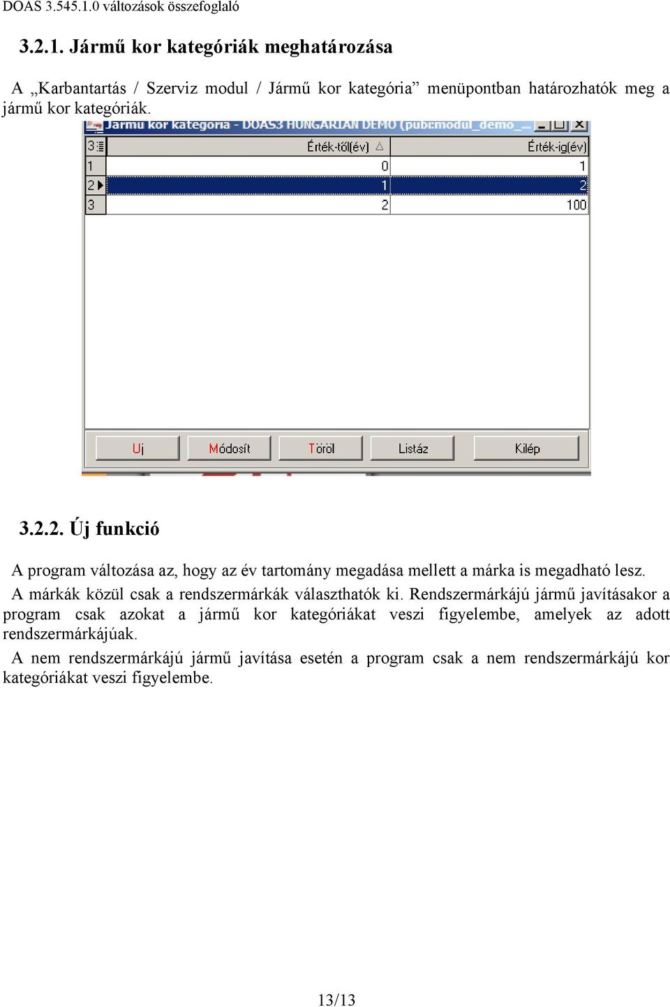 3.2.2. Új funkció A program változása az, hogy az év tartomány megadása mellett a márka is megadható lesz.