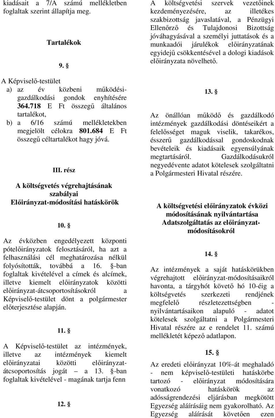 rész A költségvetés végrehajtásának szabályai Elıirányzat-módosítási hatáskörök 10.