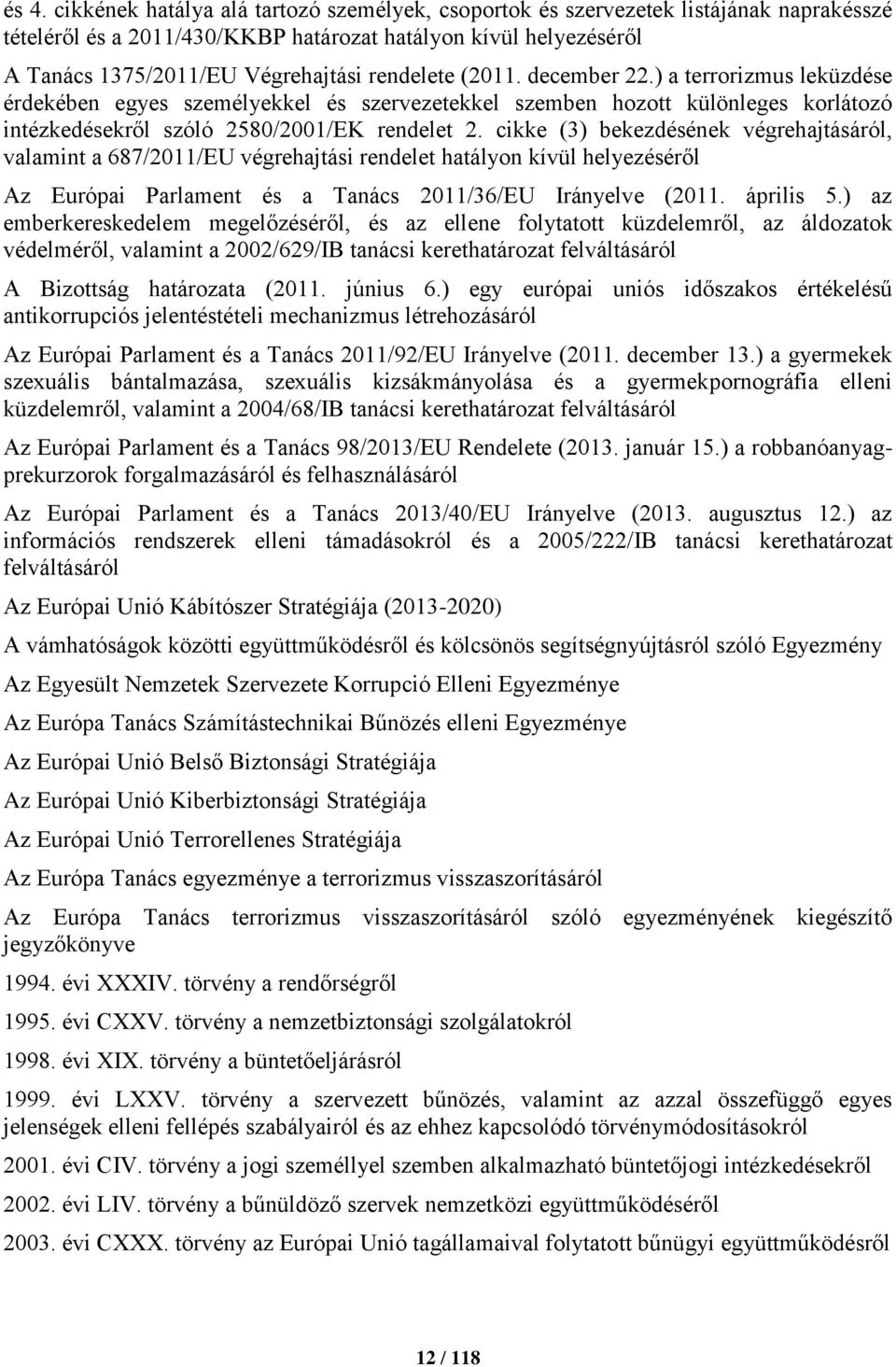 cikke (3) bekezdésének végrehajtásáról, valamint a 687/2011/EU végrehajtási rendelet hatályon kívül helyezéséről Az Európai Parlament és a Tanács 2011/36/EU Irányelve (2011. április 5.