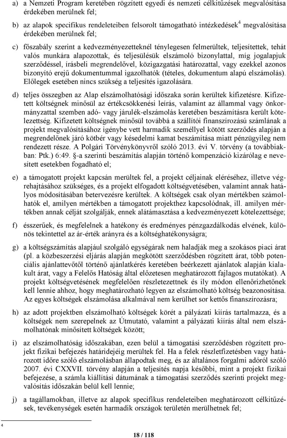 szerződéssel, írásbeli megrendelővel, közigazgatási határozattal, vagy ezekkel azonos bizonyító erejű dokumentummal igazolhatók (tételes, dokumentum alapú elszámolás).