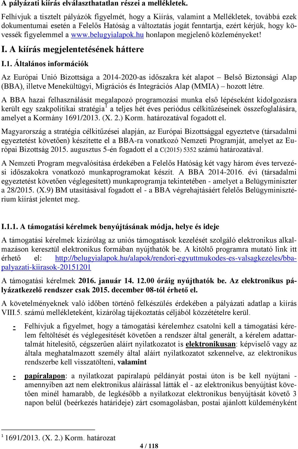 figyelemmel a www.belugyialapok.hu honlapon megjelenő közleményeket! I. A kiírás megjelentetésének háttere I.1.