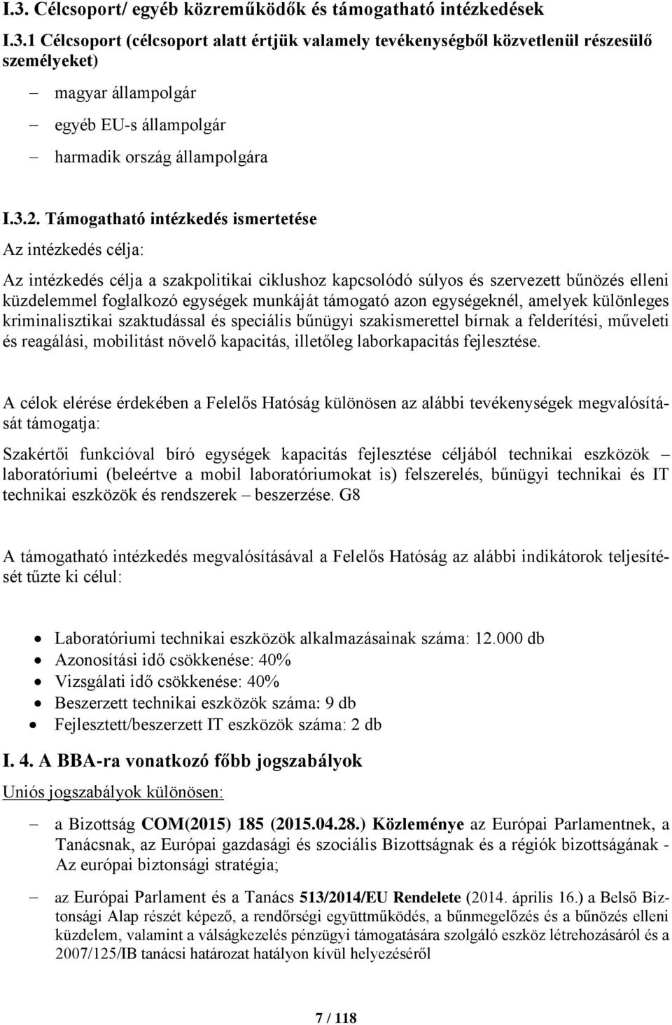 támogató azon egységeknél, amelyek különleges kriminalisztikai szaktudással és speciális bűnügyi szakismerettel bírnak a felderítési, műveleti és reagálási, mobilitást növelő kapacitás, illetőleg