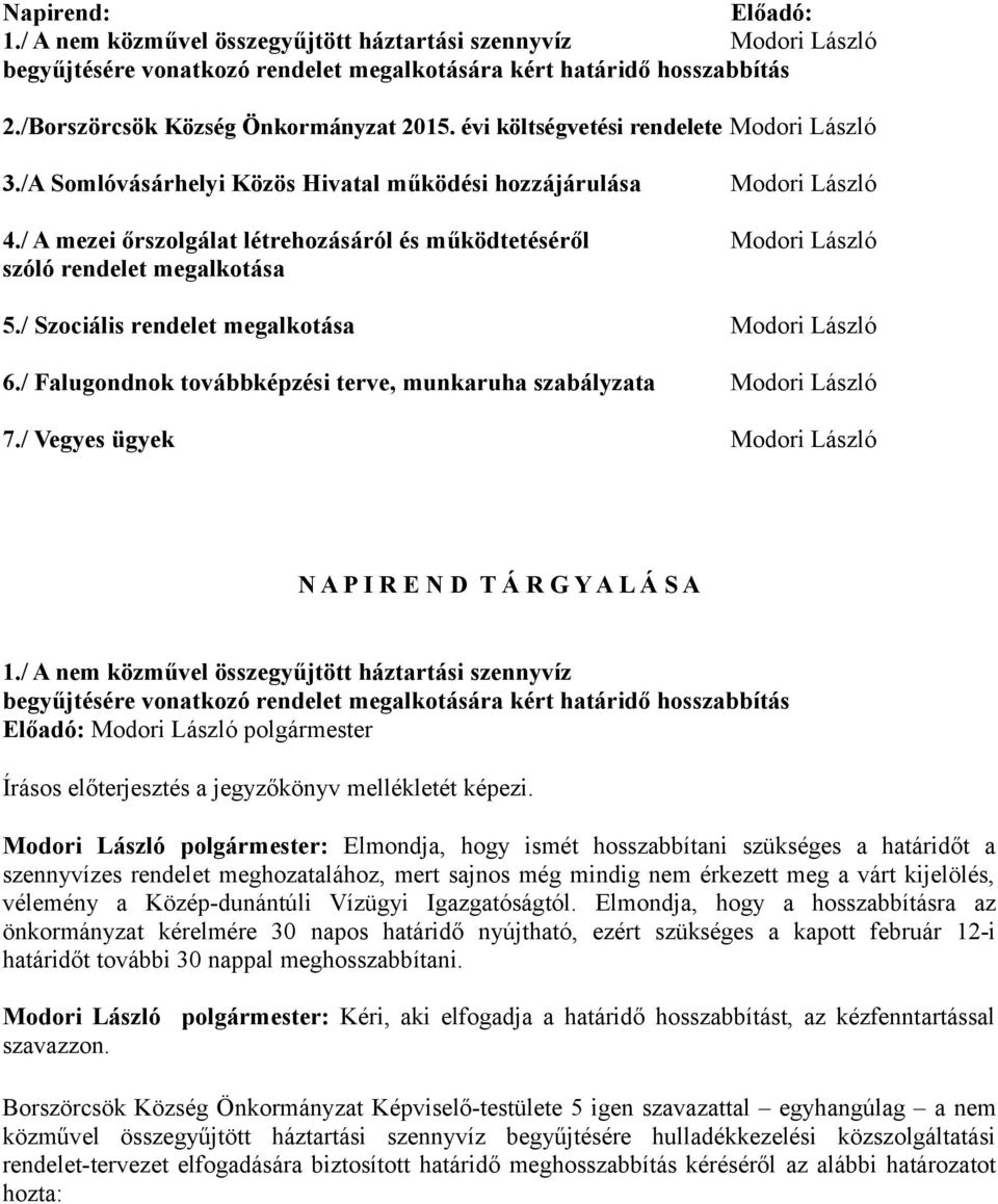 / A mezei őrszolgálat létrehozásáról és működtetéséről Modori László szóló rendelet megalkotása 5./ Szociális rendelet megalkotása Modori László 6.