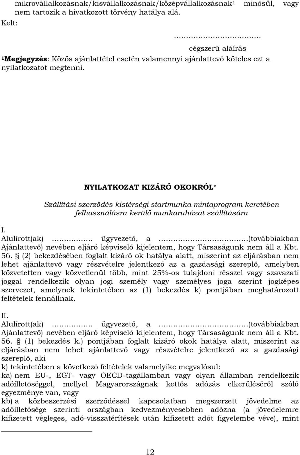 NYILATKOZAT KIZÁRÓ OKOKRÓL * Szállítási szerződés kistérségi startmunka mintaprogram keretében felhasználásra kerülő munkaruházat szállítására I. Alulírott(ak).. ügyvezető, a.