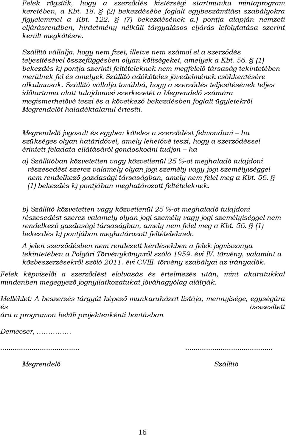 Szállító vállalja, hogy nem fizet, illetve nem számol el a szerződés teljesítésével összefüggésben olyan költségeket, amelyek a Kbt. 56.