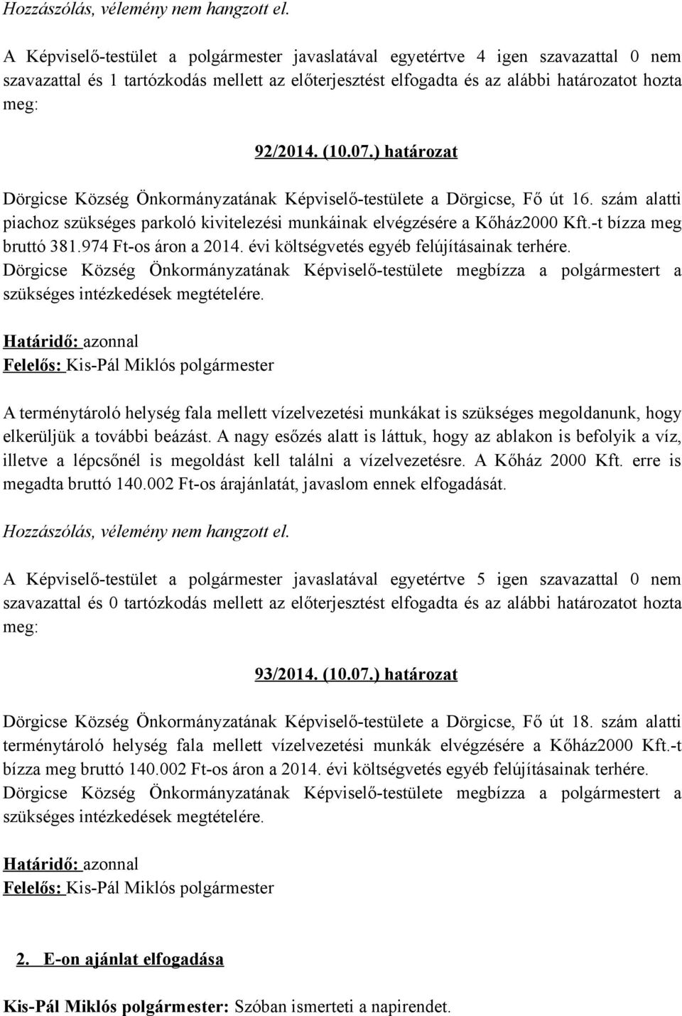 A terménytároló helység fala mellett vízelvezetési munkákat is szükséges megoldanunk, hogy elkerüljük a további beázást.