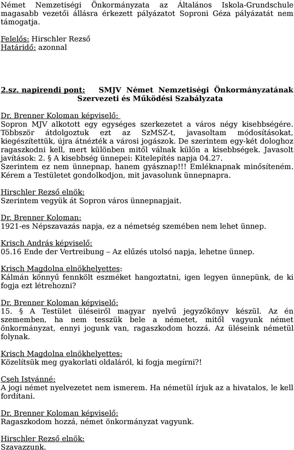 Többször átdolgoztuk ezt az SzMSZ-t, javasoltam módosításokat, kiegészítettük, újra átnézték a városi jogászok.