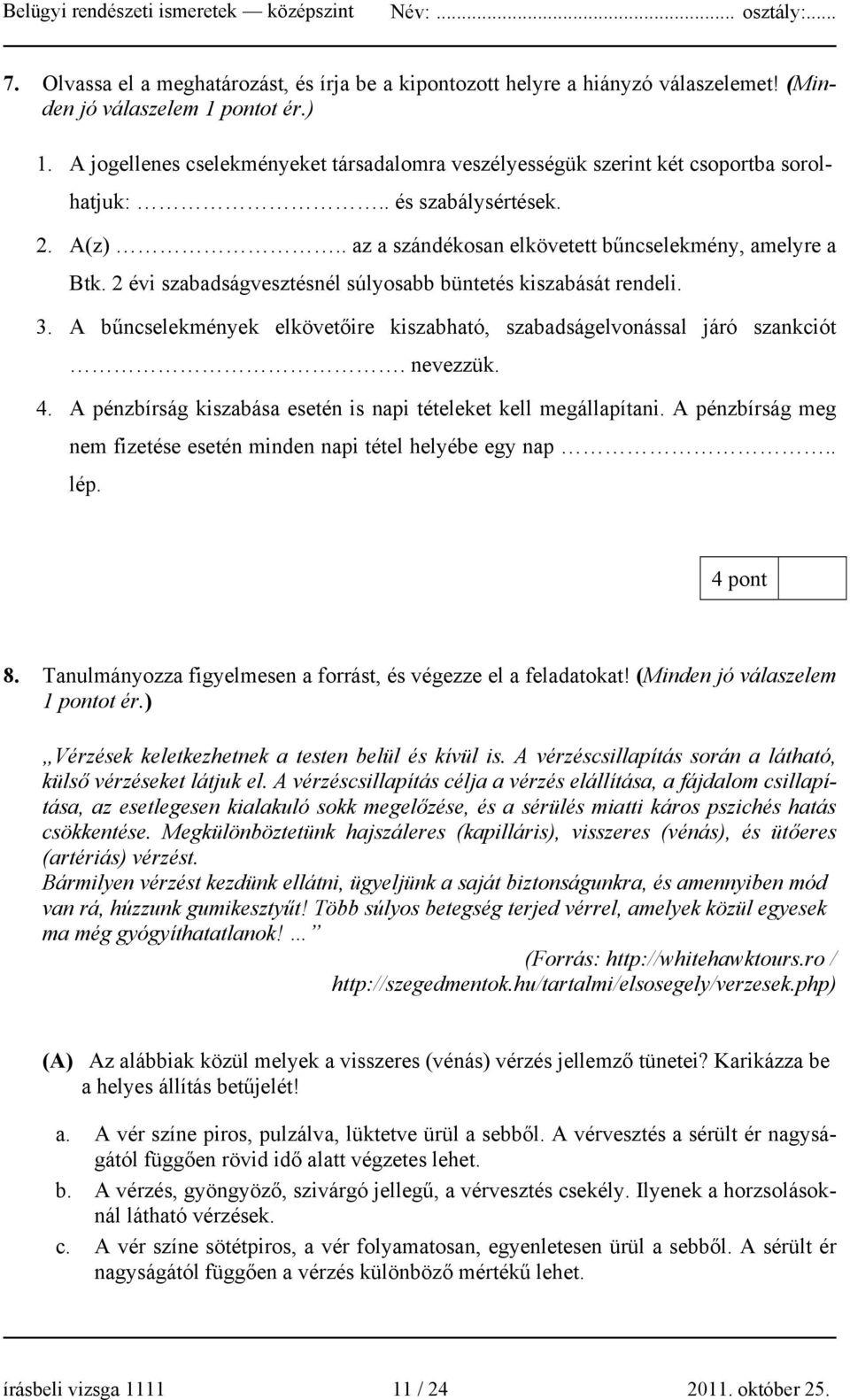 2 évi szabadságvesztésnél súlyosabb büntetés kiszabását rendeli. 3. A bűncselekmények elkövetőire kiszabható, szabadságelvonással járó szankciót. nevezzük. 4.