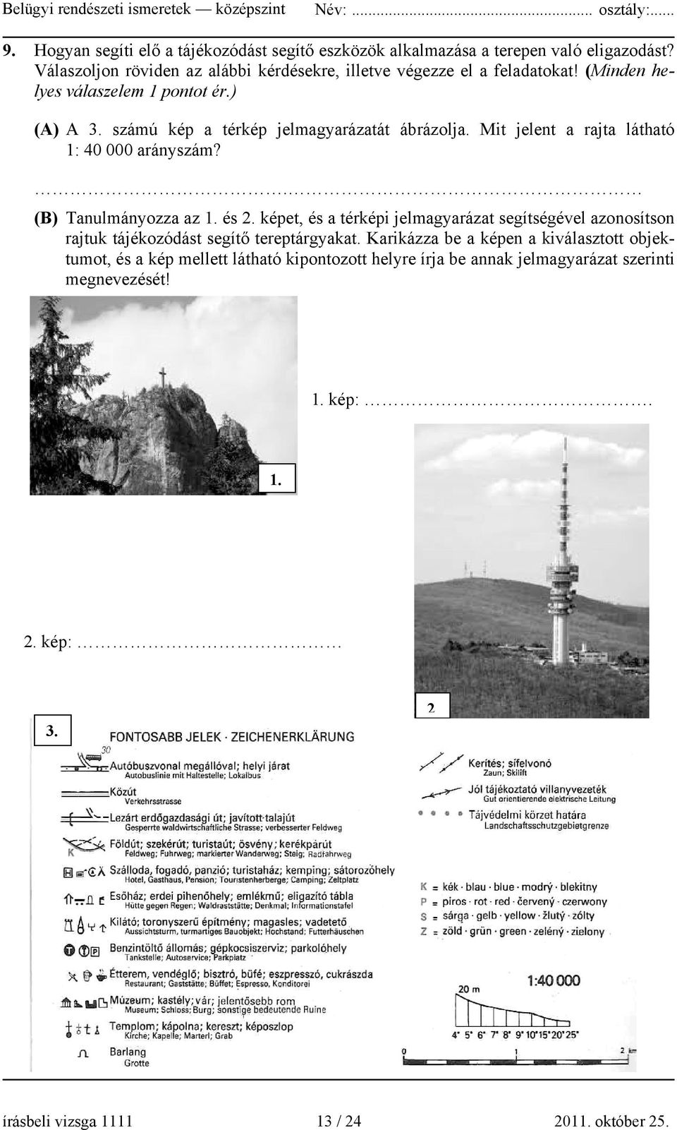 számú kép a térkép jelmagyarázatát ábrázolja. Mit jelent a rajta látható 1: 40 000 arányszám?. (B) Tanulmányozza az 1. és 2.