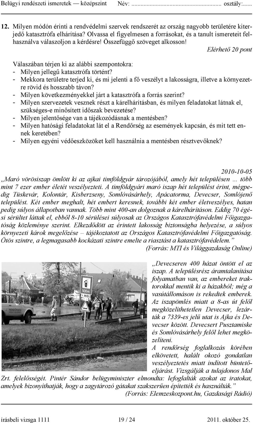 Elérhető 20 pont Válaszában térjen ki az alábbi szempontokra: - Milyen jellegű katasztrófa történt?