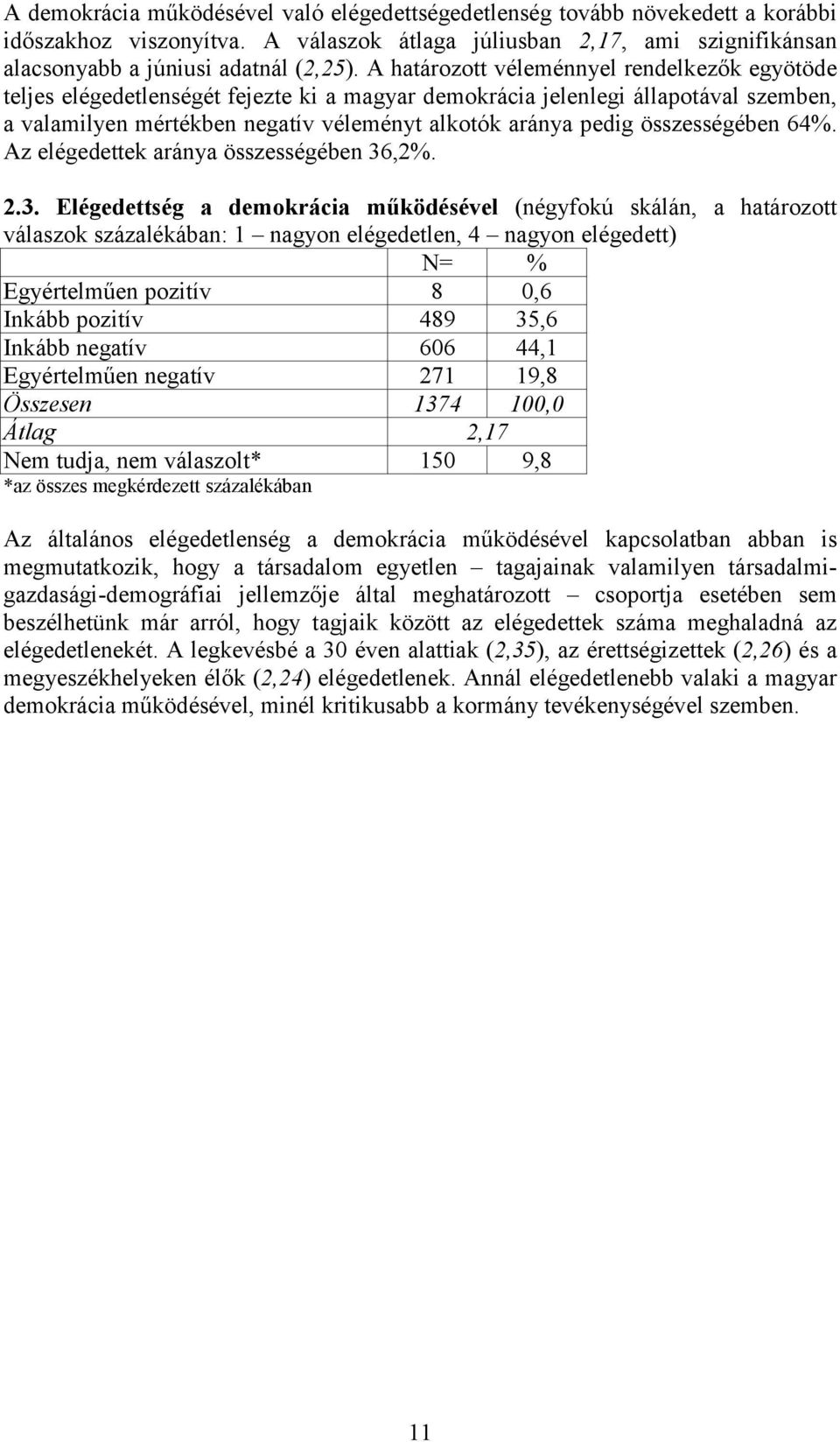 összességében 64%. Az elégedettek aránya összességében 36