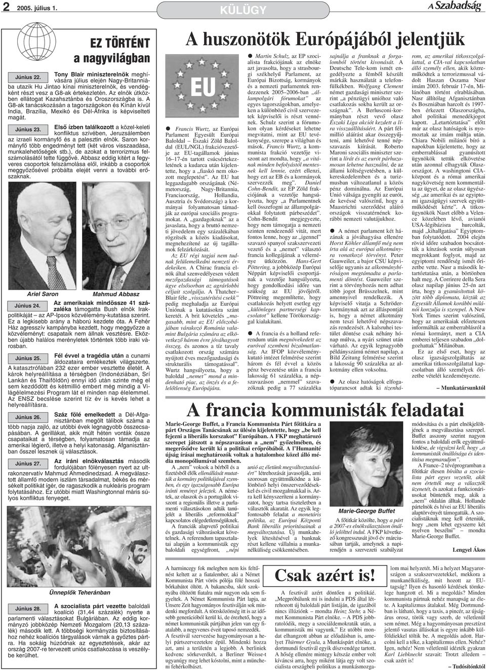 A G8-ak tanácskozásán a tagországokon és Kínán kívül India, Brazília, Mexikó és Dél-Afrika is képviselteti magát. Június 23.