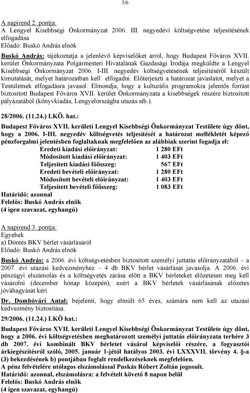 kerület Önkormányzata Polgármesteri Hivatalának Gazdasági Irodája megküldte a Lengyel Kisebbségi Önkormányzat 2006. I-III.