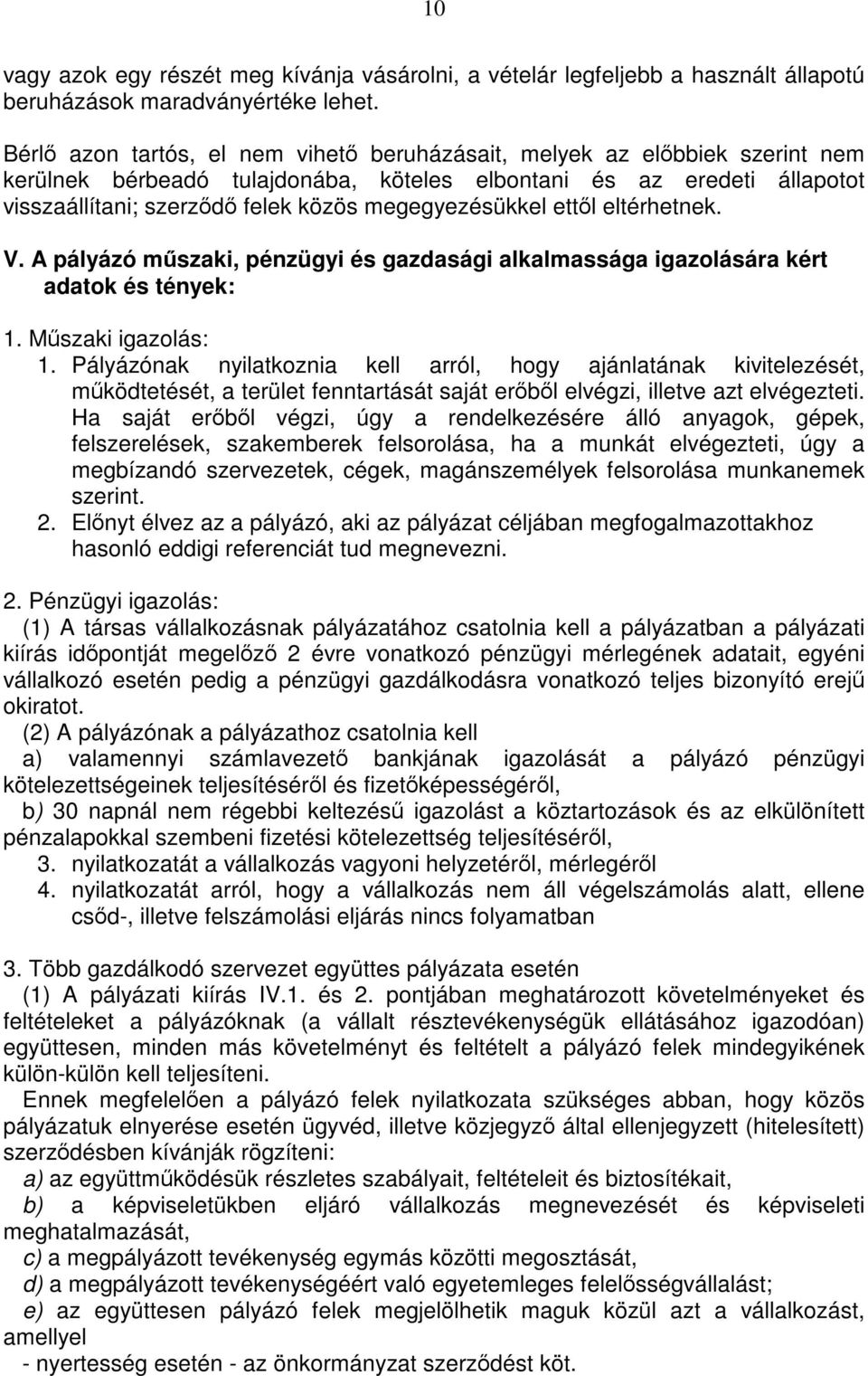 megegyezésükkel ettől eltérhetnek. V. A pályázó műszaki, pénzügyi és gazdasági alkalmassága igazolására kért adatok és tények: 1. Műszaki igazolás: 1.