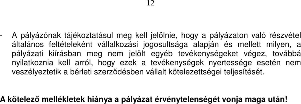 végez, továbbá nyilatkoznia kell arról, hogy ezek a tevékenységek nyertessége esetén nem veszélyeztetik a bérleti