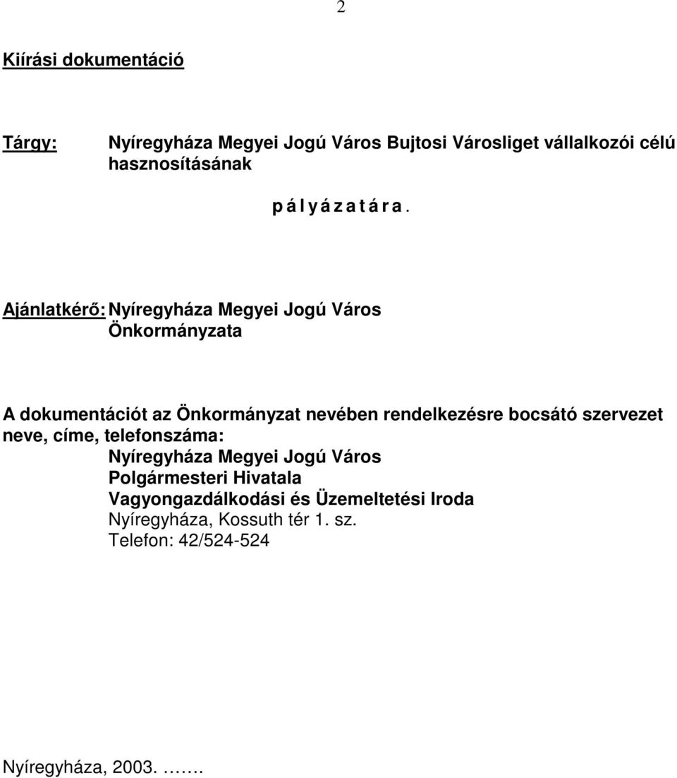 Ajánlatkérő: Nyíregyháza Megyei Jogú Város Önkormányzata A dokumentációt az Önkormányzat nevében rendelkezésre