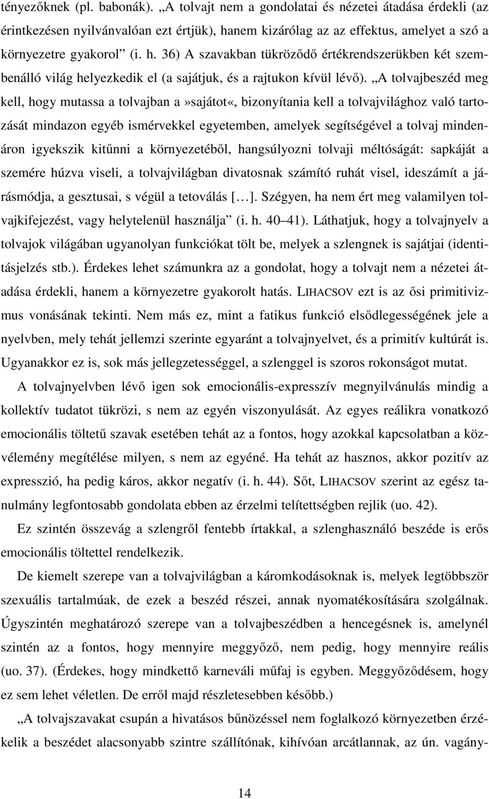 A tolvajbeszéd meg kell, hogy mutassa a tolvajban a»sajátot«, bizonyítania kell a tolvajvilághoz való tartozását mindazon egyéb ismérvekkel egyetemben, amelyek segítségével a tolvaj mindenáron