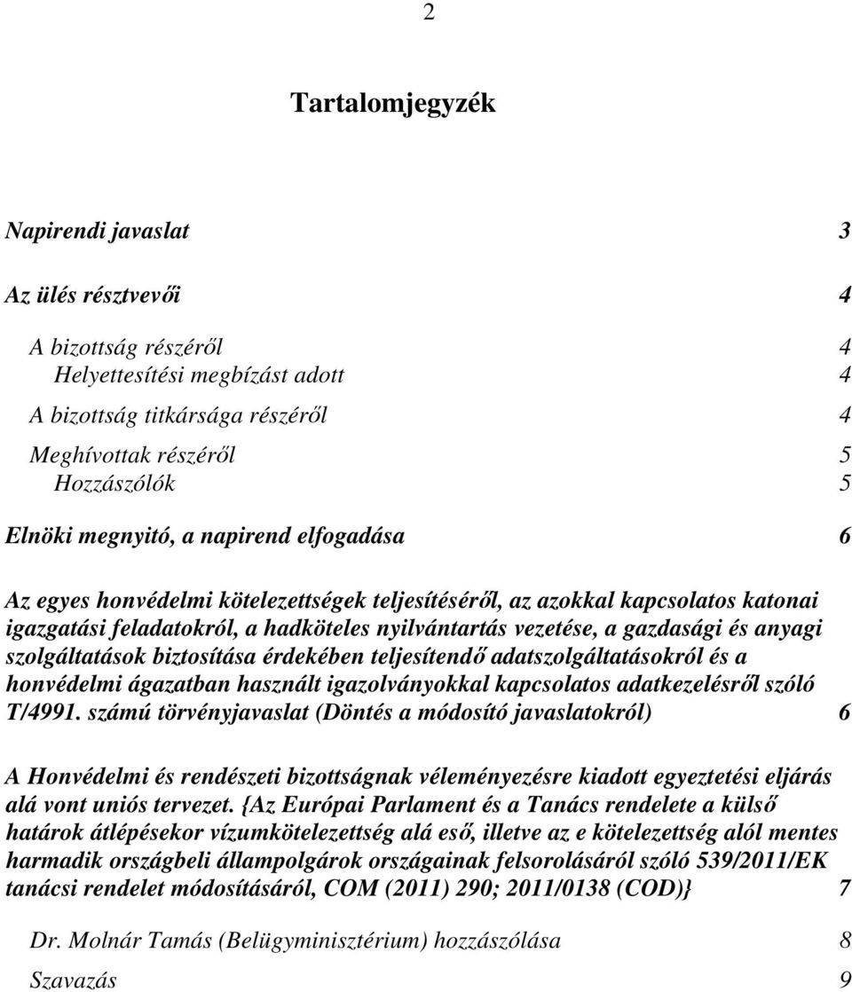 anyagi szolgáltatások biztosítása érdekében teljesítendő adatszolgáltatásokról és a honvédelmi ágazatban használt igazolványokkal kapcsolatos adatkezelésről szóló T/4991.