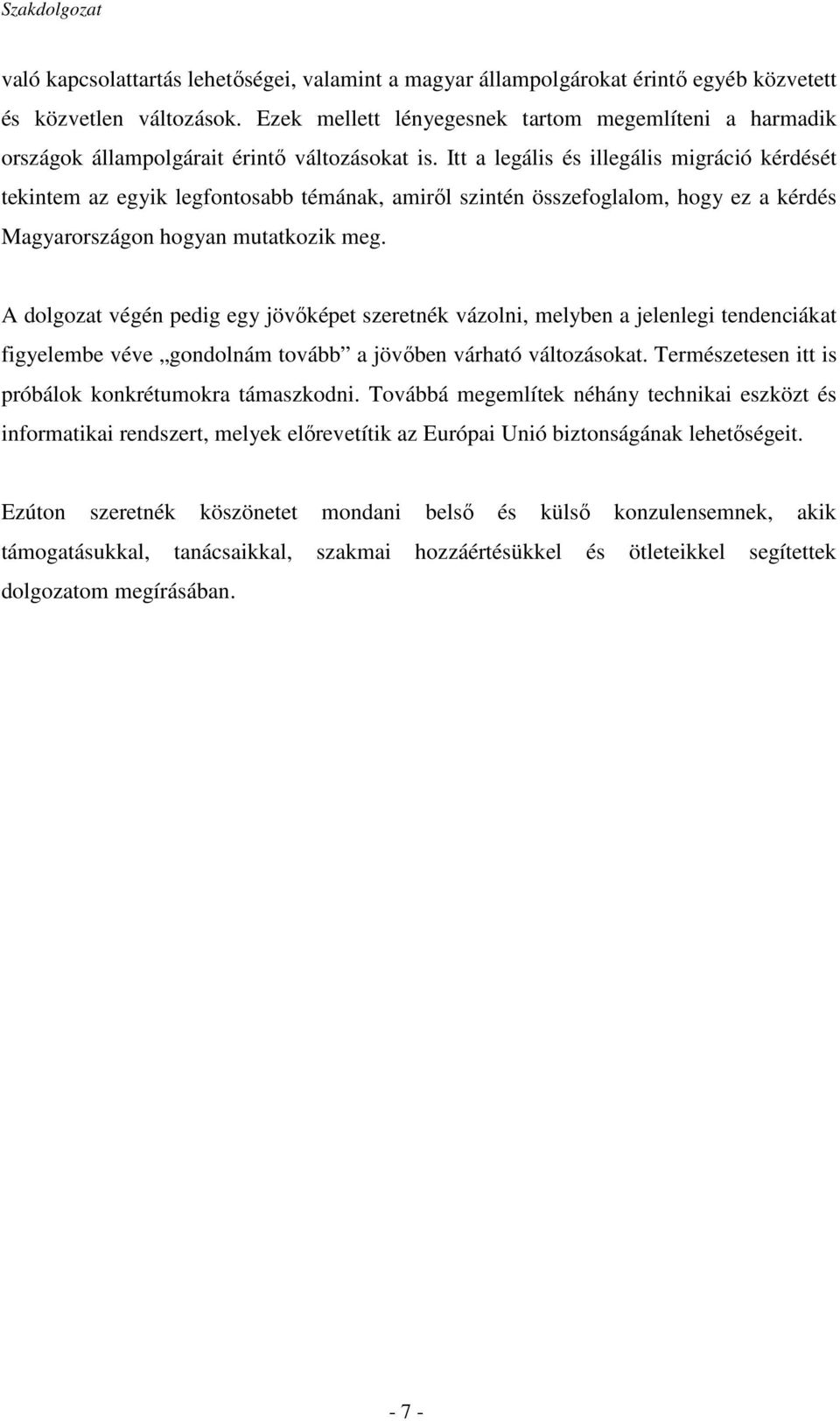 Itt a legális és illegális migráció kérdését tekintem az egyik legfontosabb témának, amirıl szintén összefoglalom, hogy ez a kérdés Magyarországon hogyan mutatkozik meg.