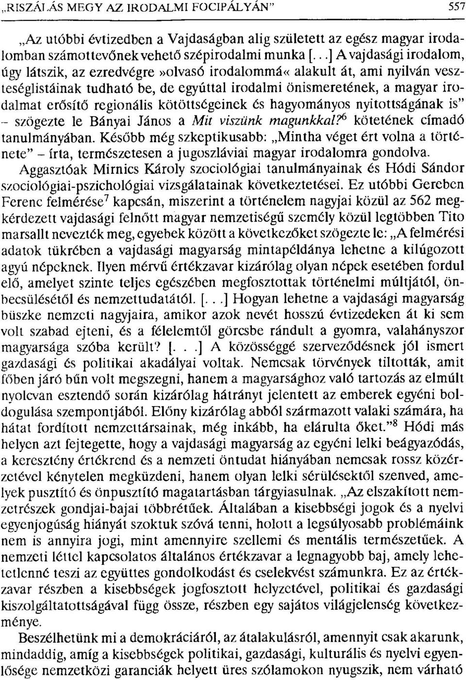 kötöttségeinek és hagyományos nyitottságának is" szögezte le Bányai Jánosa Mit viszünk magunkkal? 6 kötetének címadó tanulmányában.