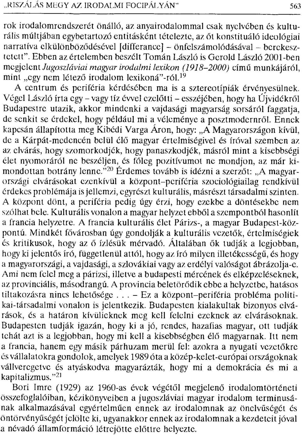 Ebben az értelemben beszélt Tomán László is Gcrold László 2001-ben megjelent Jugoszláviai magyar irodalmi lexikon (1918-2000) című munkájáról, mint egy nem létez ő irodalom lexikoné"-ról.