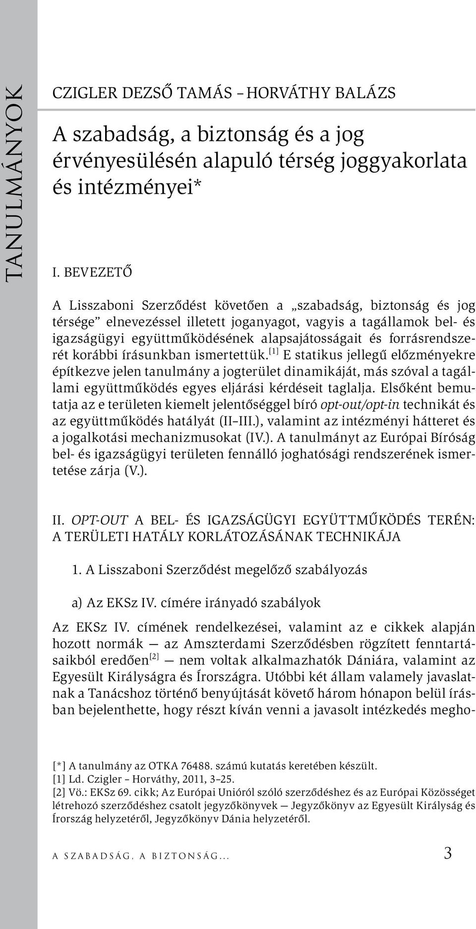 forrásrendszerét korábbi írásunkban ismertettük.