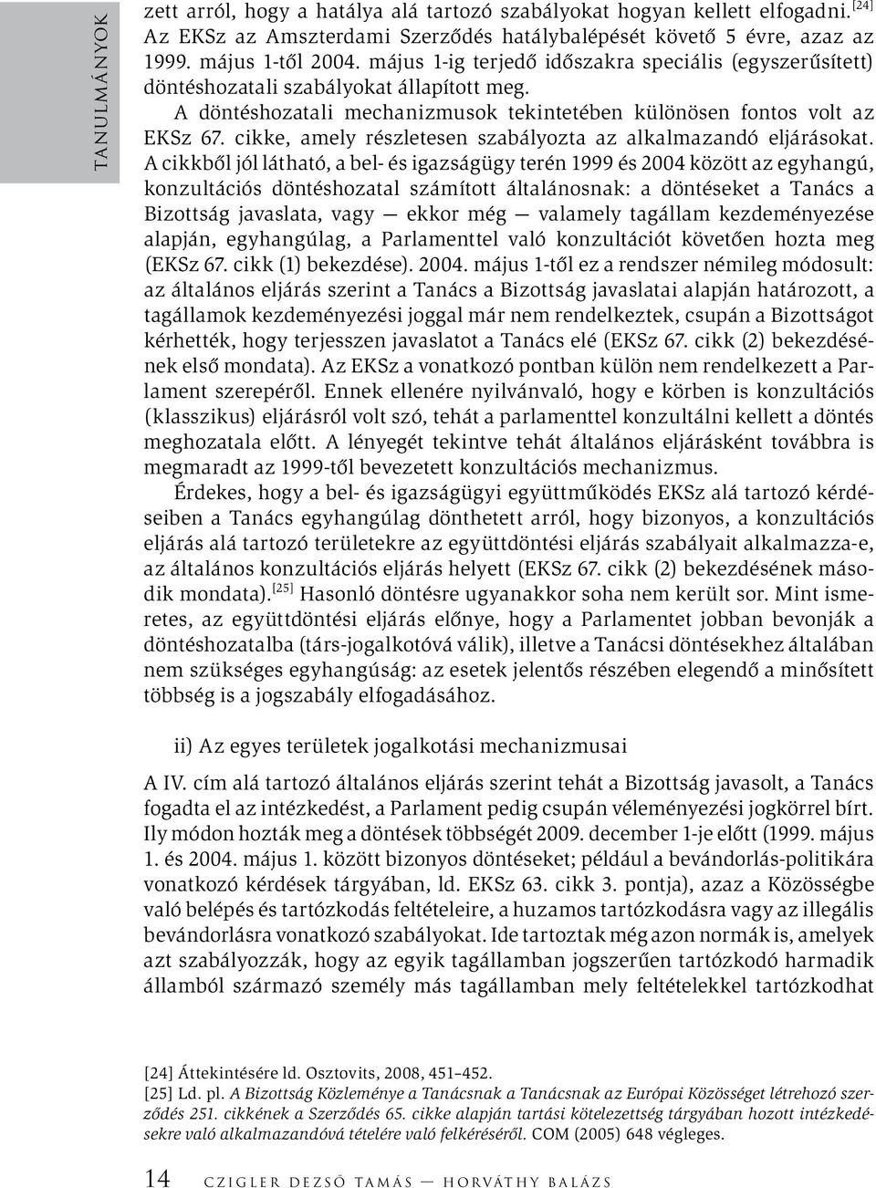 cikke, amely részletesen szabályozta az alkalmazandó eljárásokat.