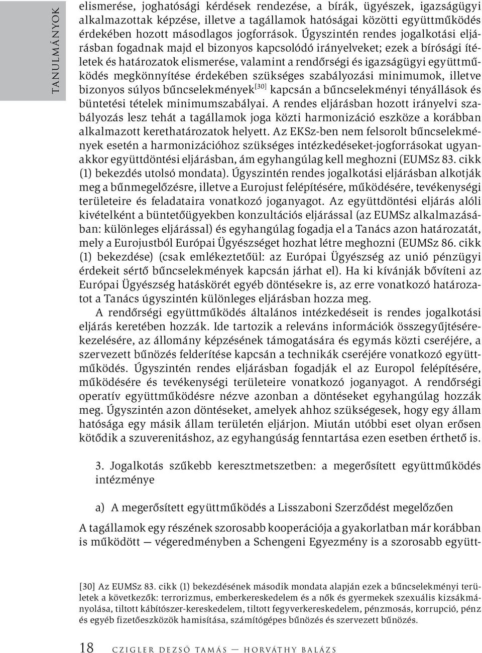 megkönnyítése érdekében szükséges szabályozási minimumok, illetve bizonyos súlyos bűncselekmények [30] kapcsán a bűncselekményi tényállások és büntetési tételek minimumszabályai.