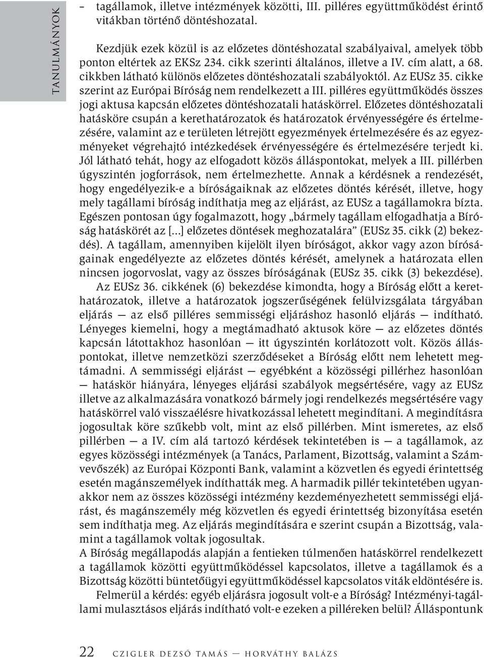 cikkben látható különös előzetes döntéshozatali szabályoktól. Az EUSz 35. cikke szerint az Európai Bíróság nem rendelkezett a III.